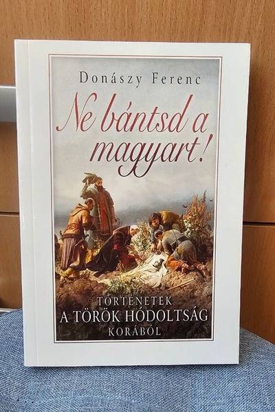 Ne bántsd a magyart! történetek a török hódoltság korából